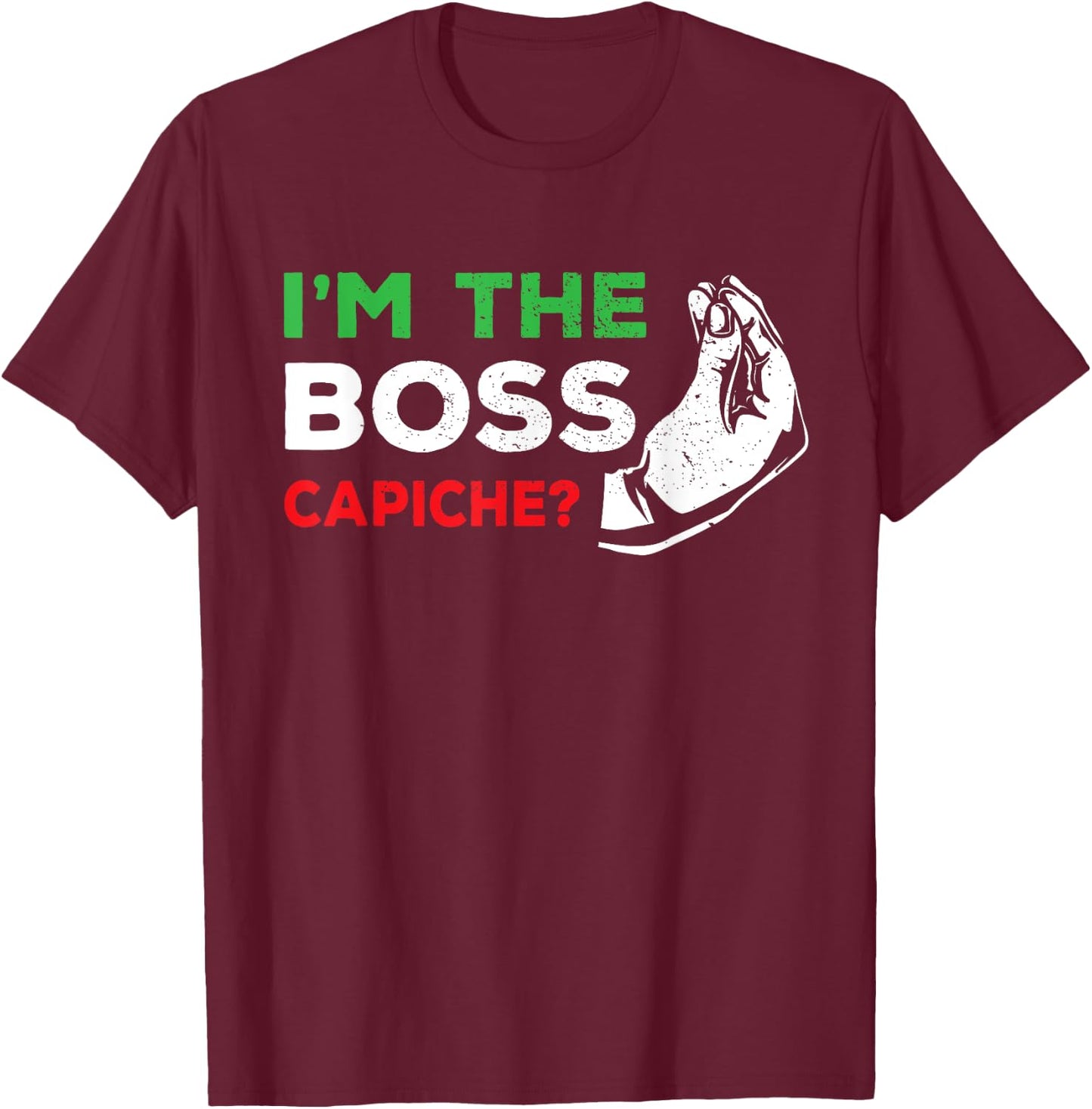 Italy & Italian Quotes, Sayings Dad Or Wife Gifts Funny I'm The Boss Italian Nonna Nonno Capiche Humor Gift T-Shirt - T-Shirt | Maroon