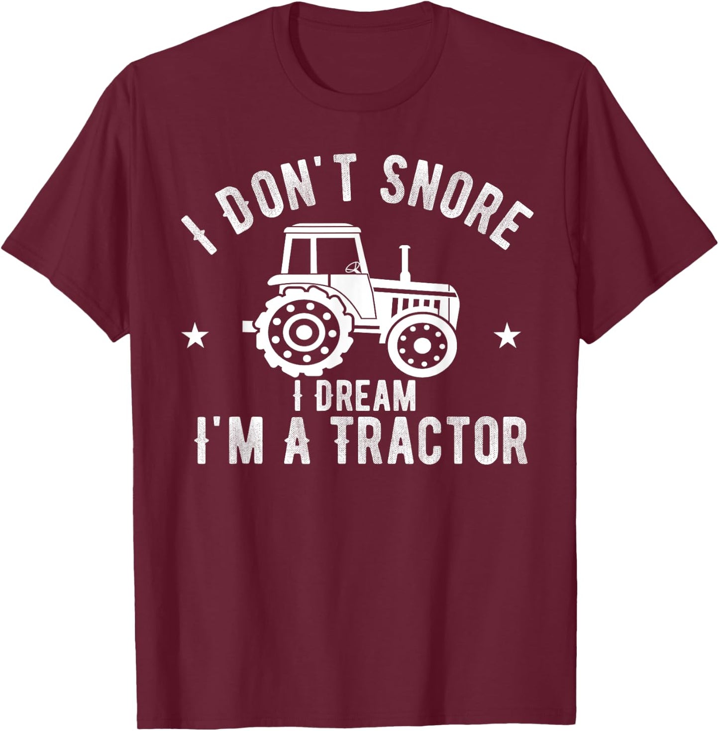 I Don't Snore I Dream I'm A Tractor Vintage Farmer T-Shirt - T-Shirt | Maroon