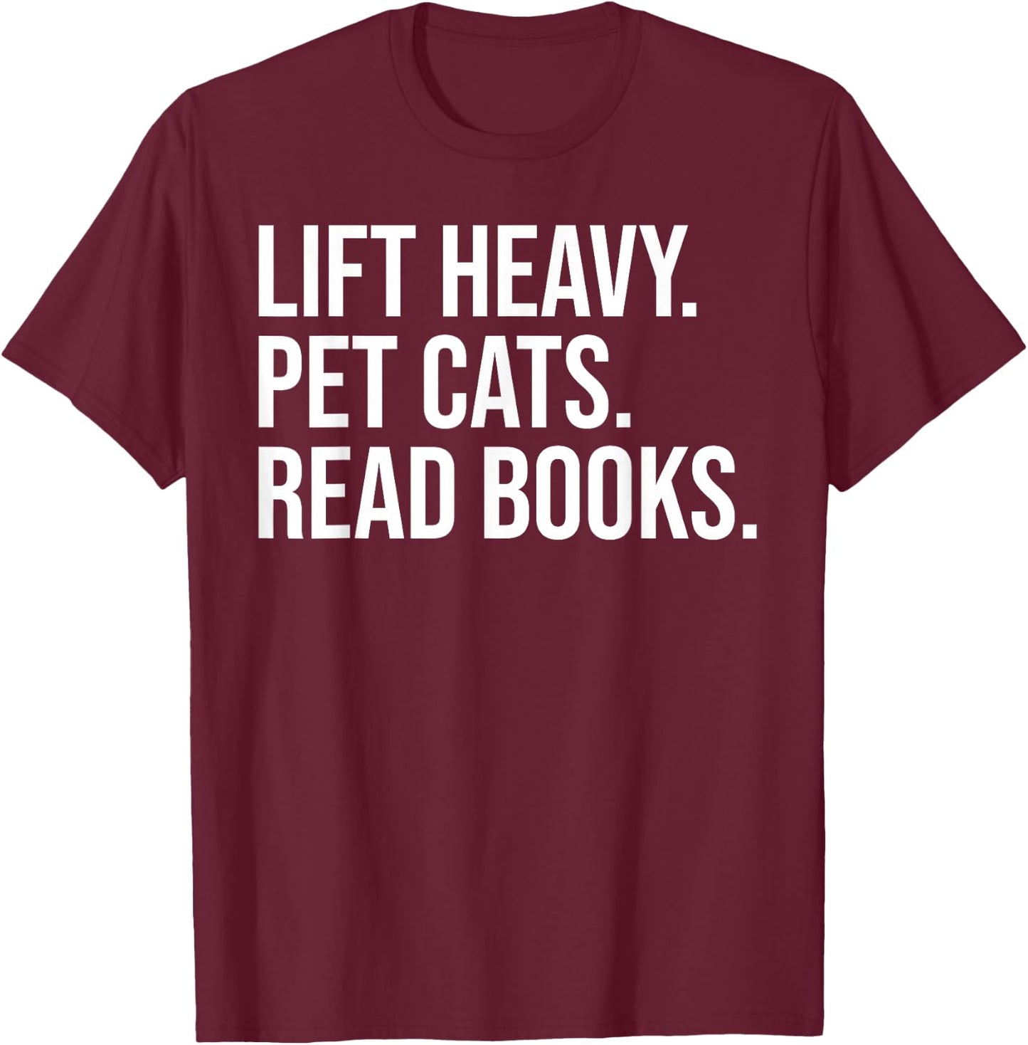 Lift Heavy Pet Cats Read Books Gym Workout Weight Lifter T-Shirt - T-Shirt | Maroon