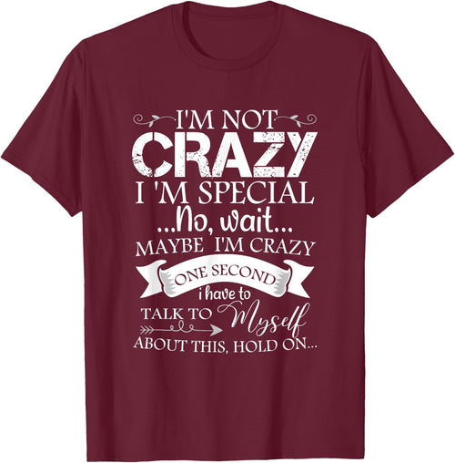 I'm Not Crazy I'm Special No Wait Maybe I'm Crazy One Second