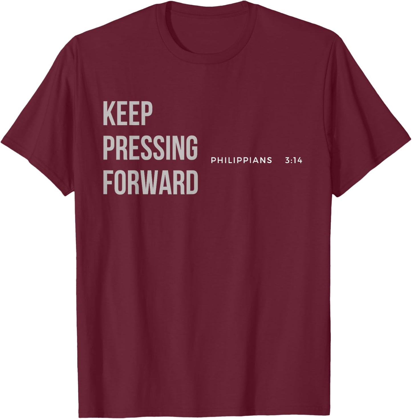 Keep Pressing Forward Philippians 3:14 T-Shirt - T-Shirt | Maroon