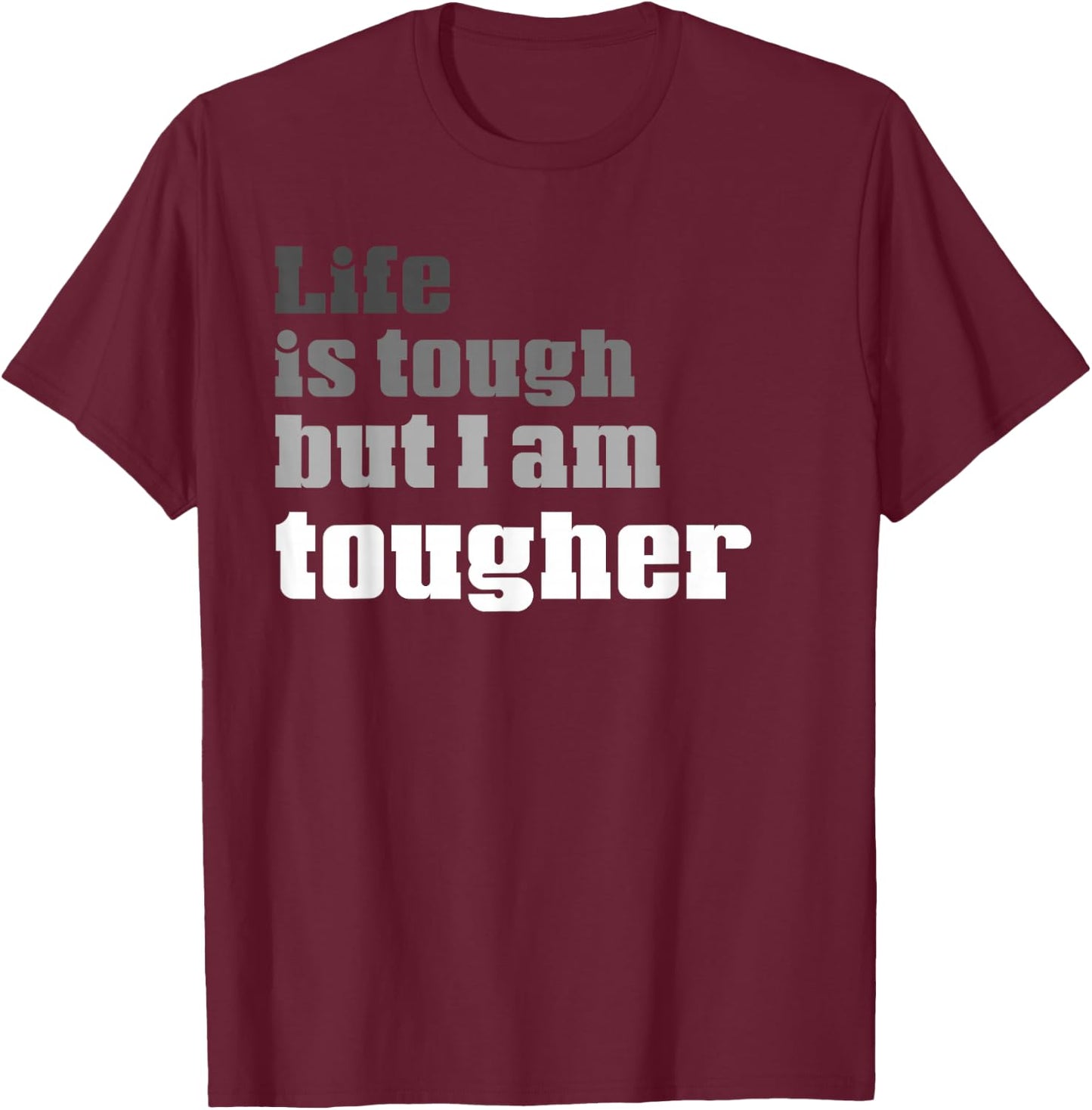 Life Is Tough But I am Tougher | Funny Perseverance T-Shirt - T-Shirt | Maroon