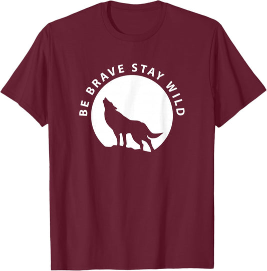 Wolf Be Brave Stay Wild Wilderness Outdoors T-Shirt - T-Shirt | Maroon