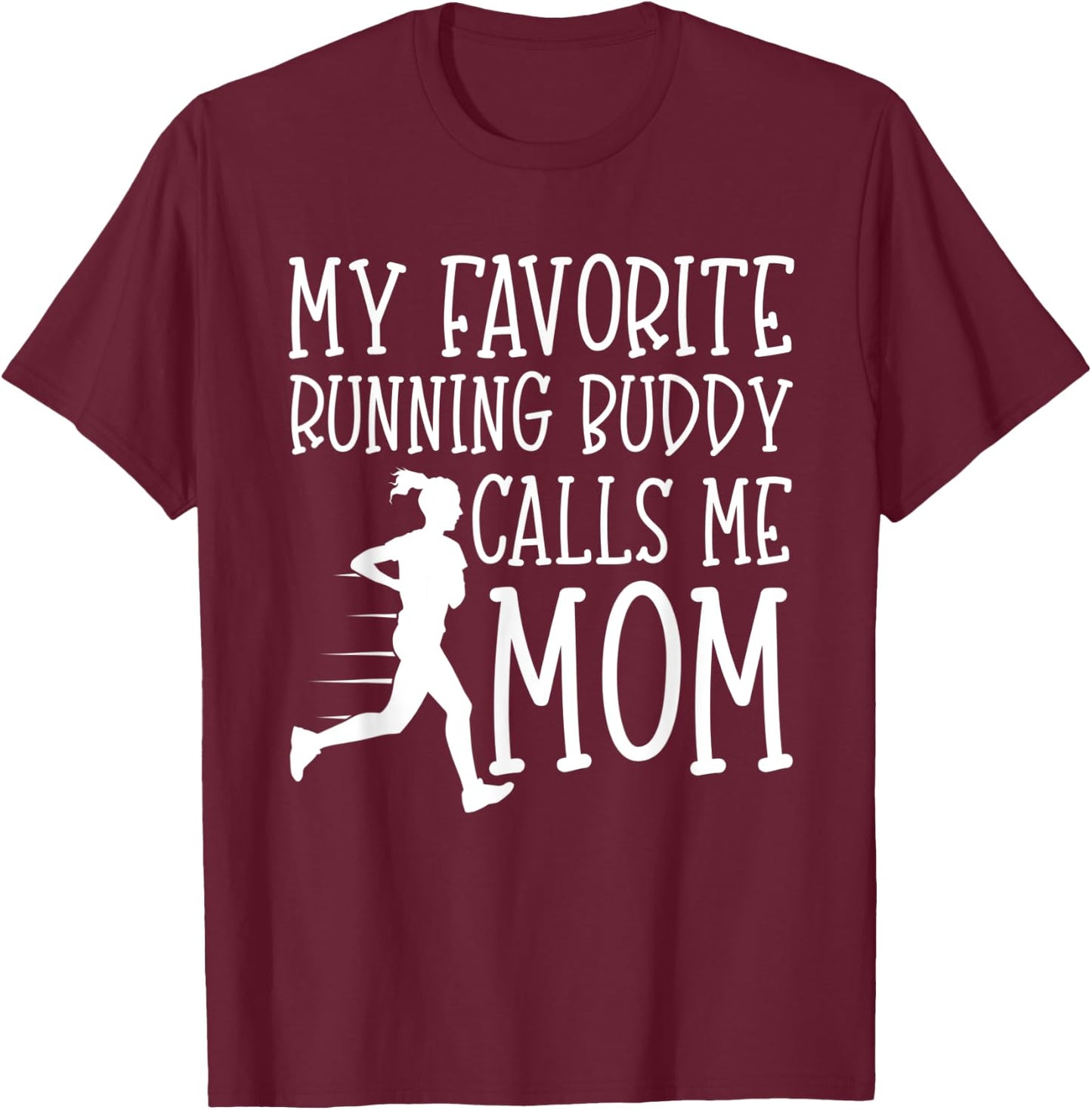 My favorite running buddy calls me Mom Runner Gift Mothers T-Shirt - T-Shirt | Maroon