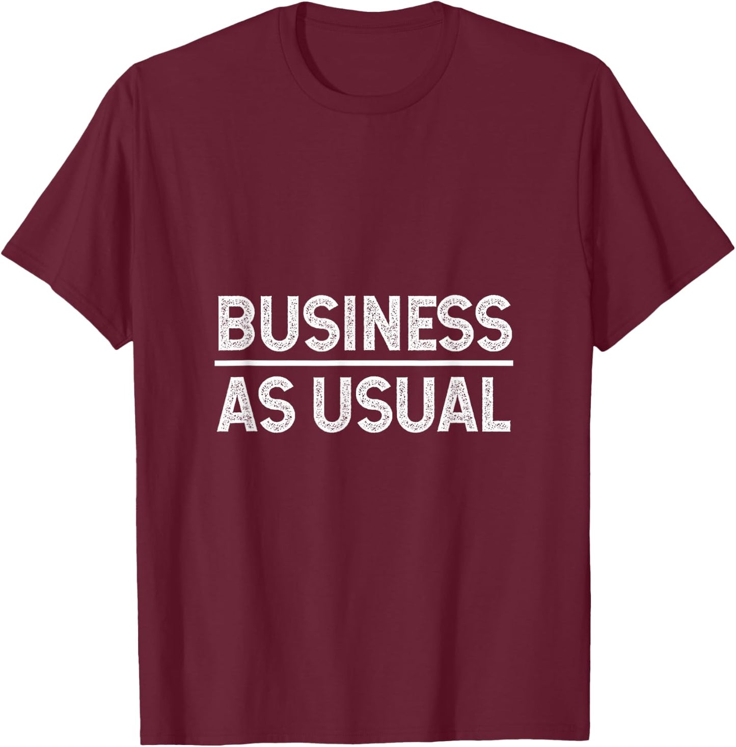 Business as usual T-Shirt - T-Shirt | Maroon