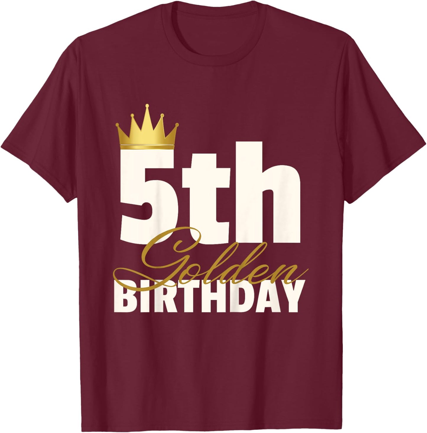 5th Golden Birthday Year Age Crown T-Shirt - T-Shirt | Maroon