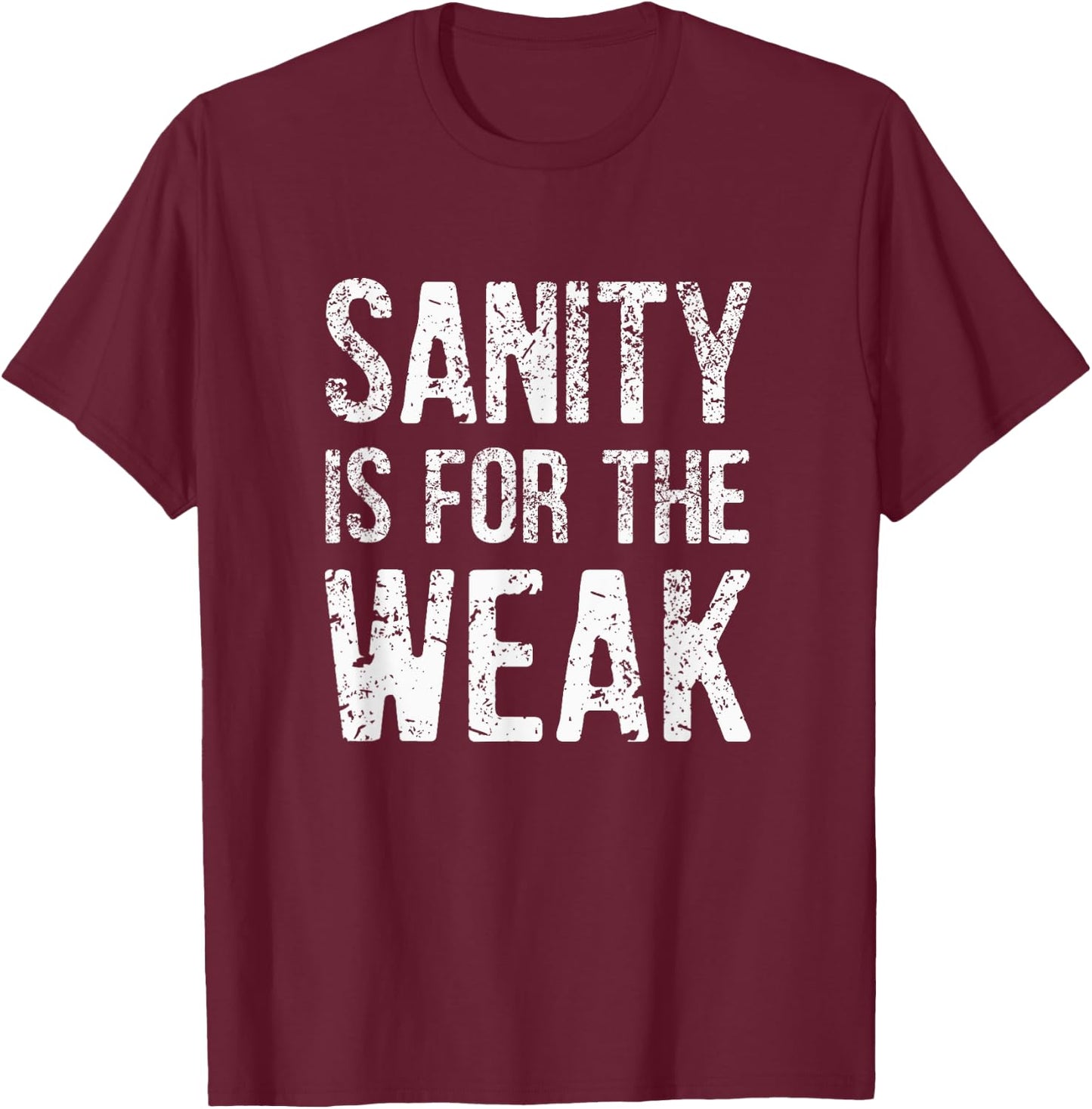 Inspiration For a Day Funny Sanity Is For The Weak Distressed Design -Adults Black 3X-Large T-Shirt - T-Shirt | Maroon