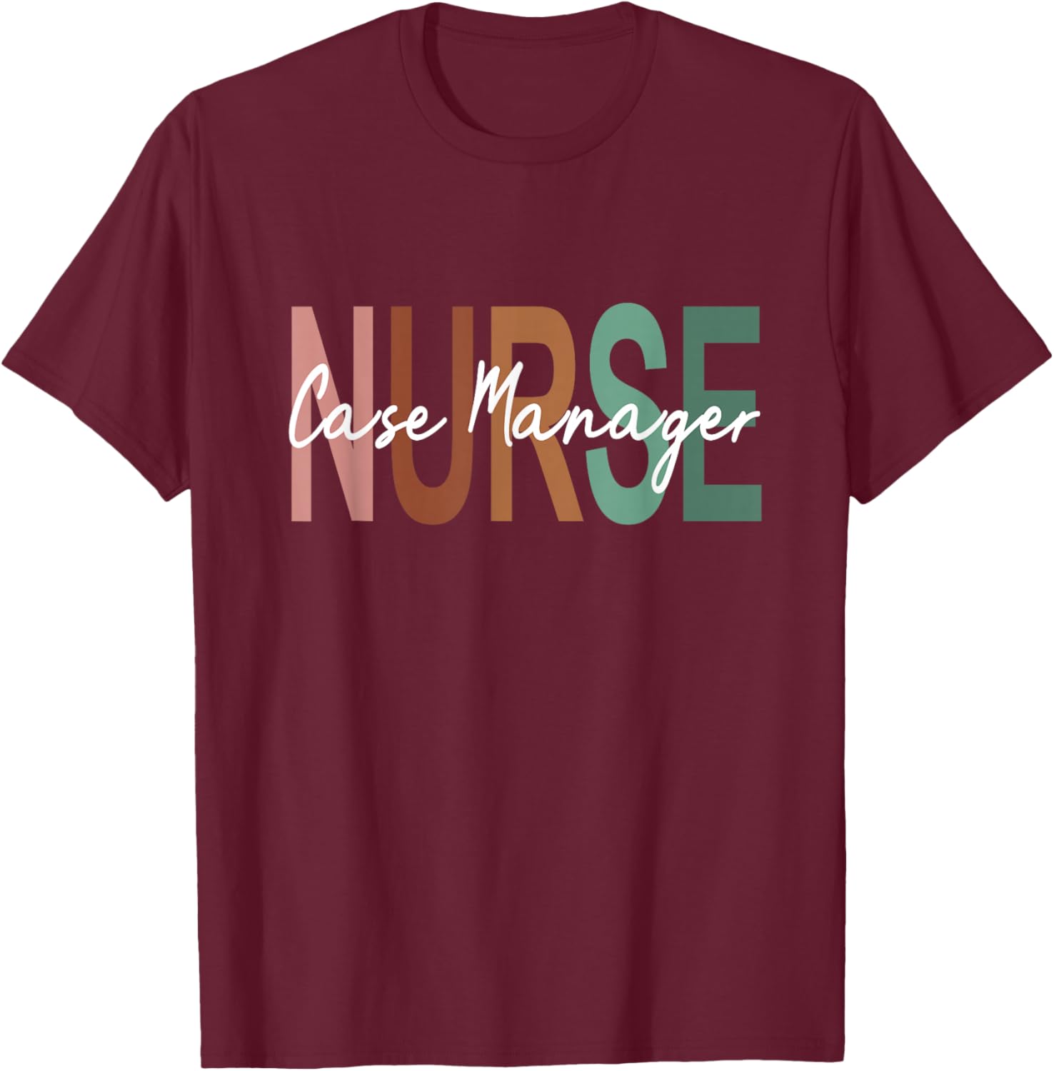 Nurse Case Manager Nursing Case Management Appreciation T-Shirt - T-Shirt | Maroon