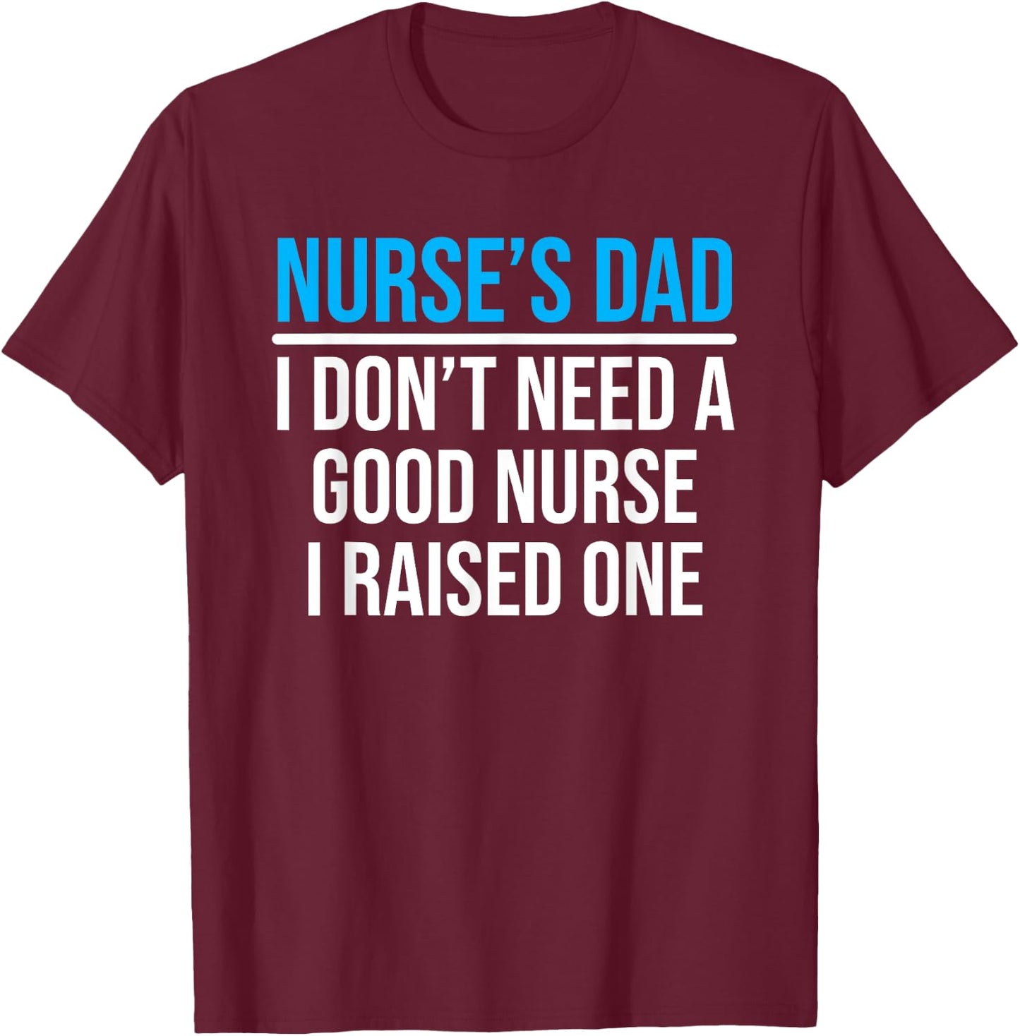 Nurse's Dad Father Nursing School Graduation T-Shirt - T-Shirt | Maroon