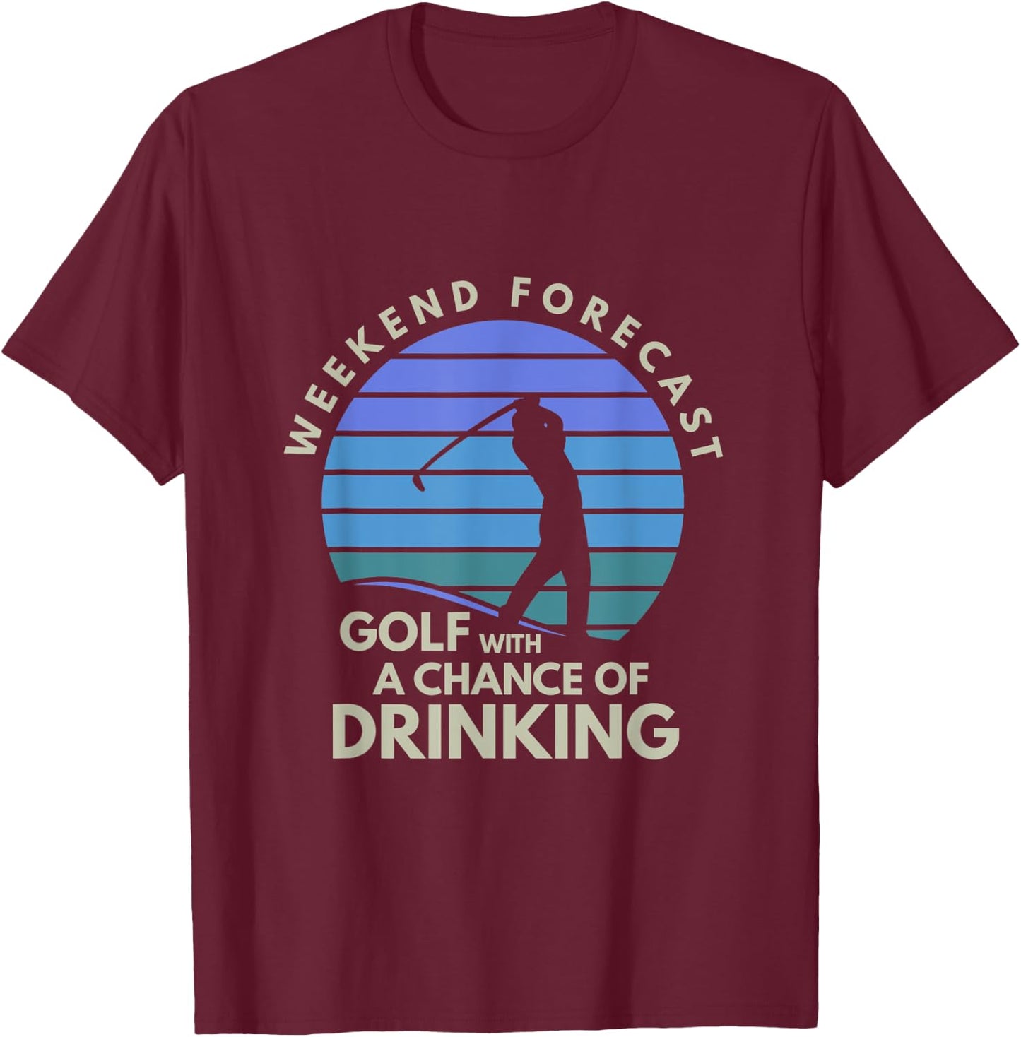 Golf With A Chance Of Drinking Golf T-Shirt - T-Shirt | Maroon