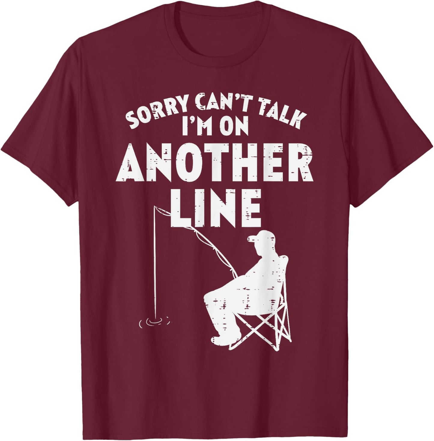 Sorry Cant Talk Another Line Funny Fishing Fisherman Angler T-Shirt - T-Shirt | Maroon