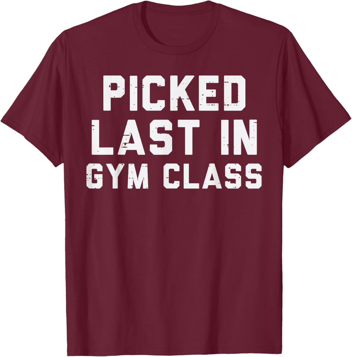 Picked Last In Gym Class Workout Exercise Fitness Men Women T-Shirt - T-Shirt | Maroon