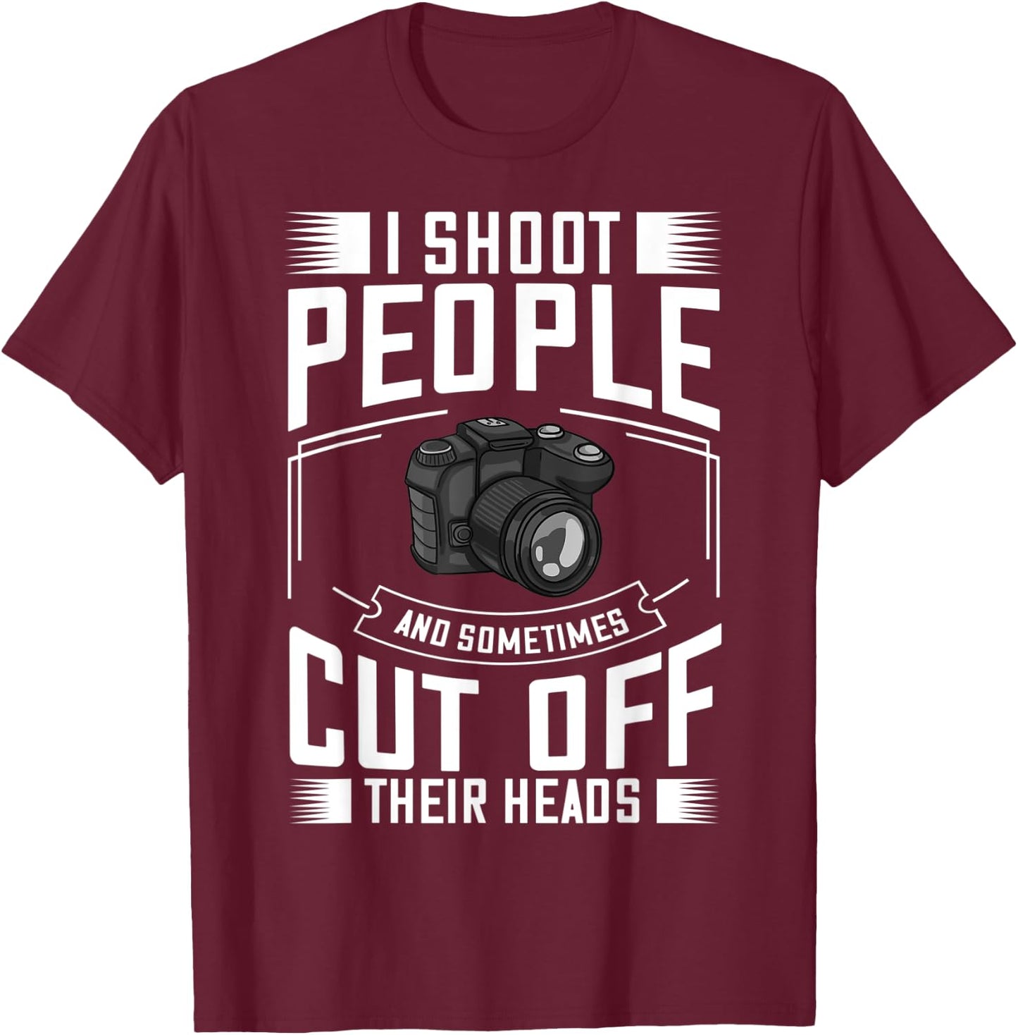 I Shoot People and Sometimes Cut Off Their Heads Gift T-Shirt - T-Shirt | Maroon