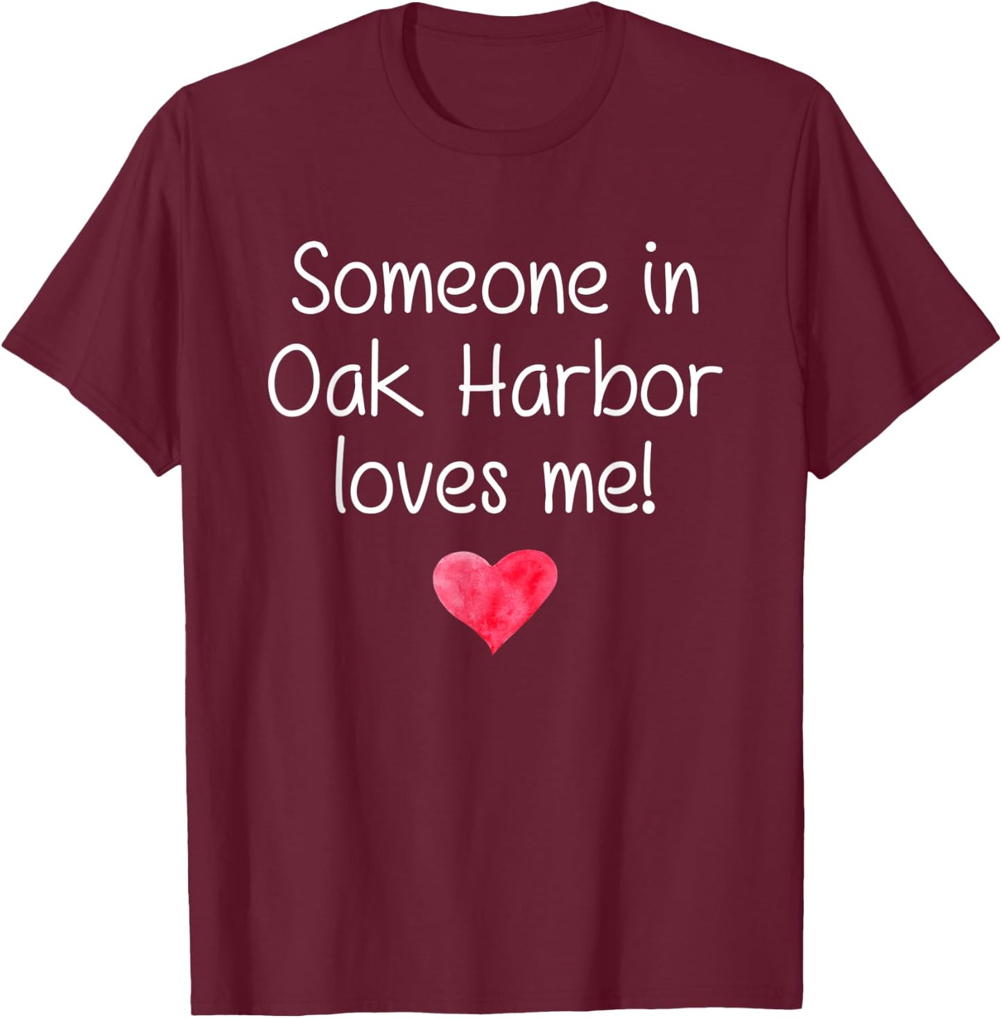 Someone In OAK HARBOR WA WASHINGTON Loves Me City Home Gift T-Shirt - T-Shirt | Maroon