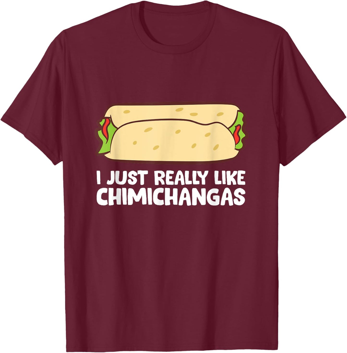 Mexican Chimichangas I Just Really Like Chimichangas T-Shirt - T-Shirt | Maroon