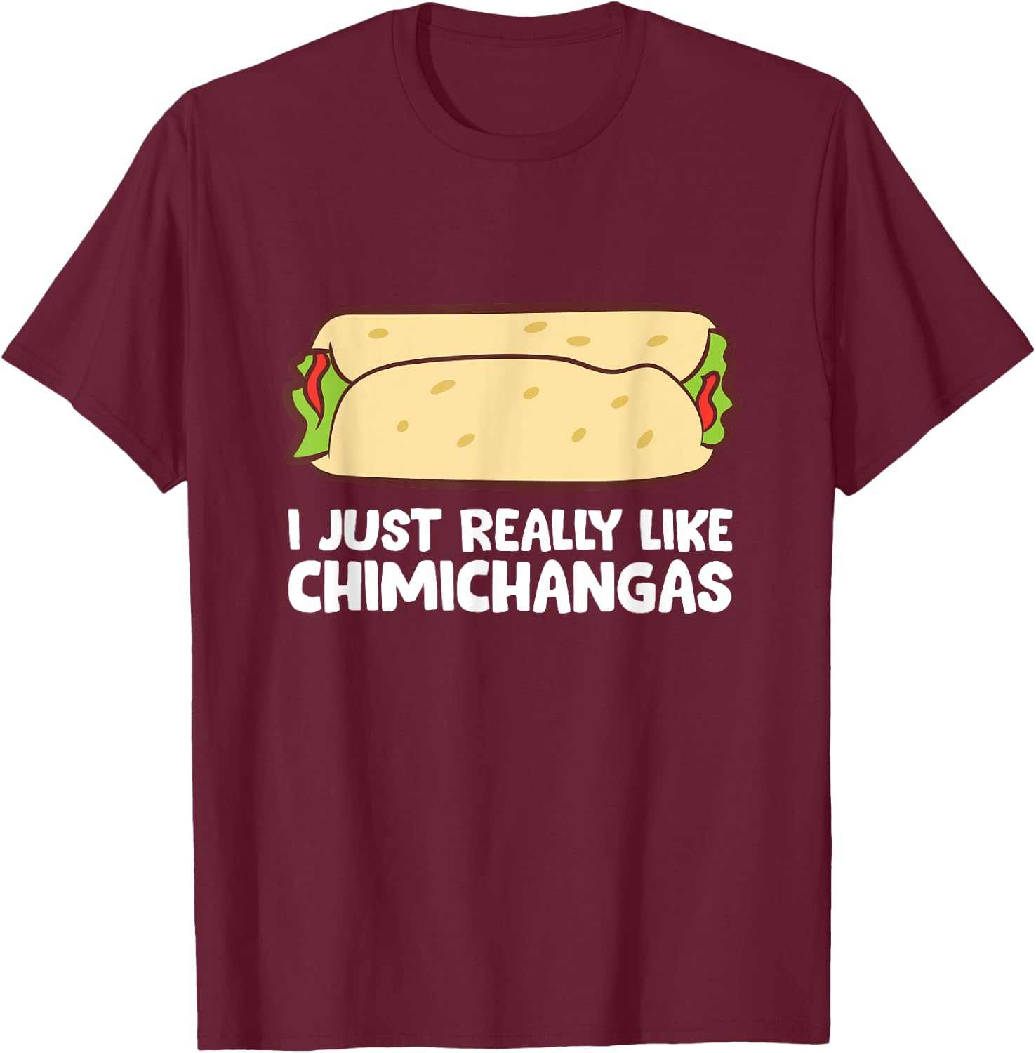 Mexican Chimichangas I Just Really Like Chimichangas T-Shirt - T-Shirt | Maroon