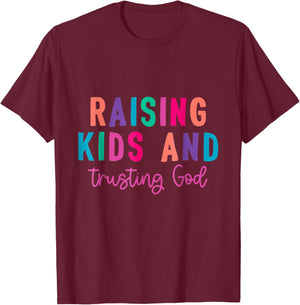 Raising Kids And Trusting God T-Shirt - T-Shirt | Maroon