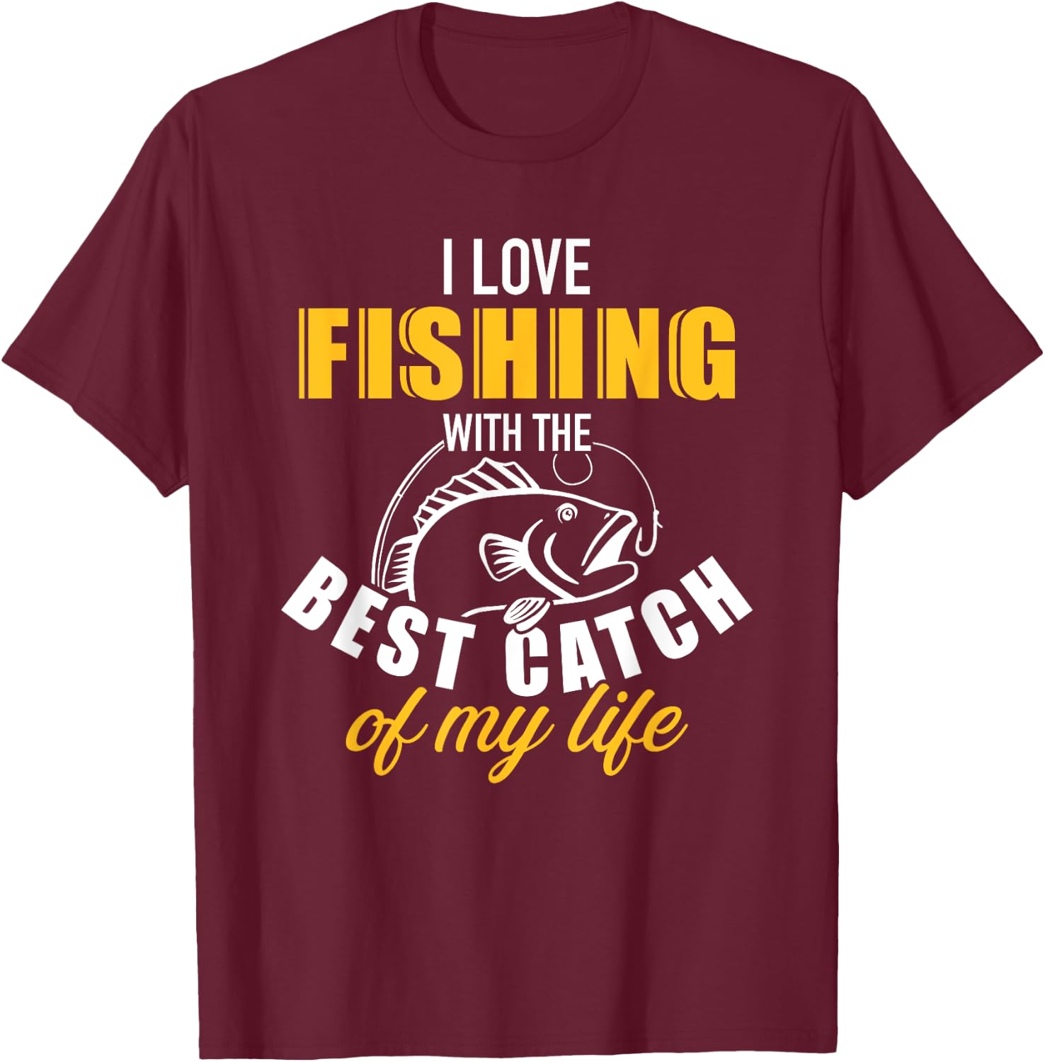 I love fishing with the best catch my life wife girlfriend T-Shirt - T-Shirt | Maroon