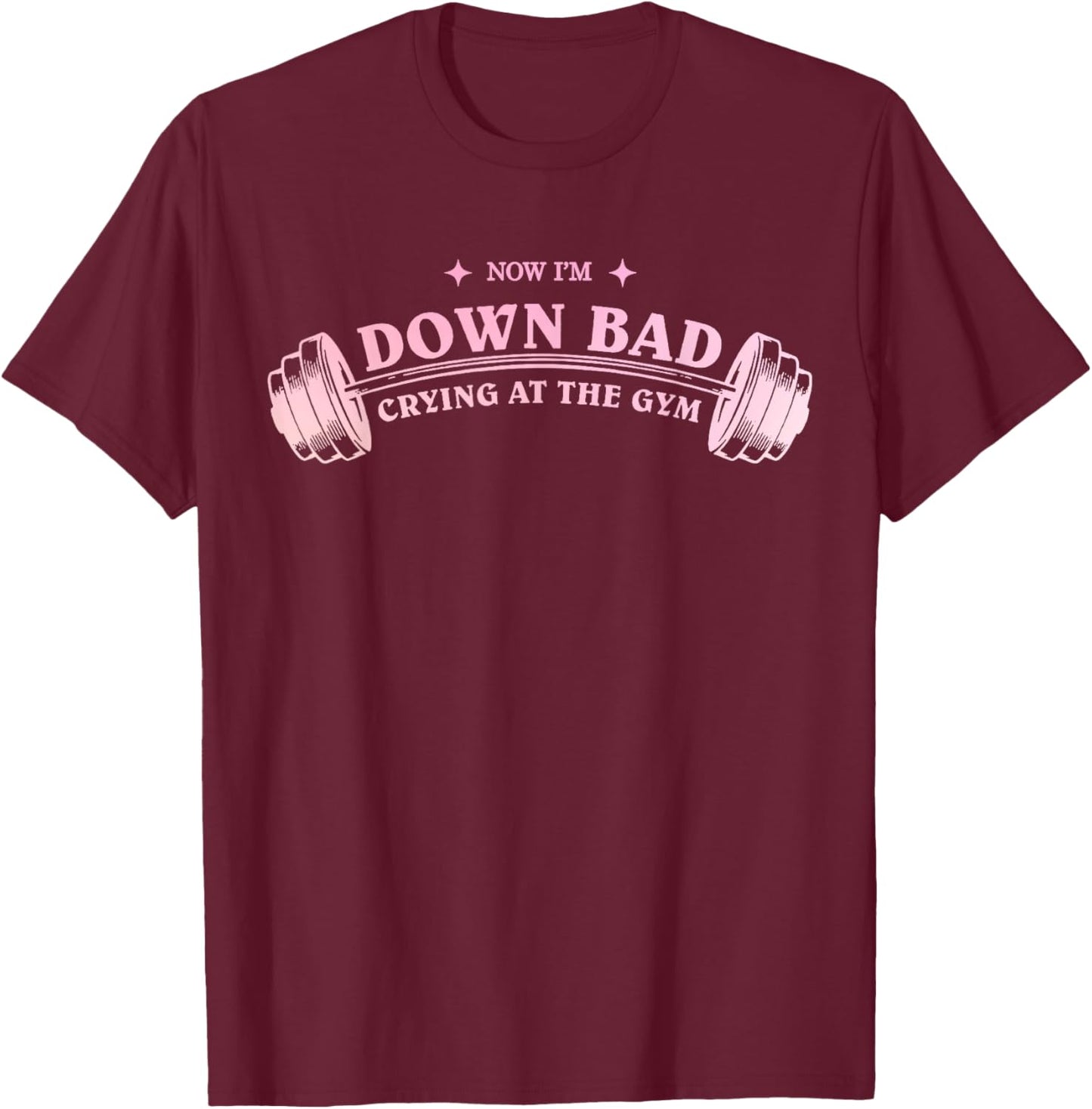 Funny Now I'm Down Bad Crying At The Gym Funny Saying Quote T-Shirt - T-Shirt | Maroon