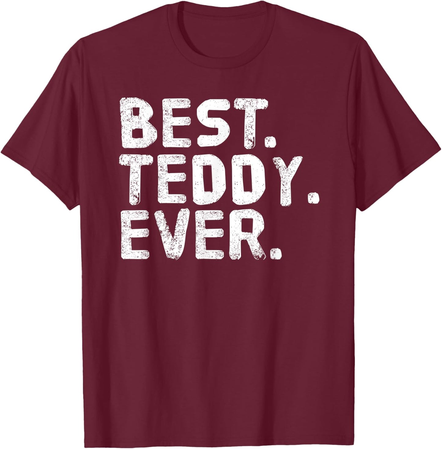 BEST. TEDDY. EVER. Funny Personalized Name Joke Gift T-Shirt - T-Shirt | Maroon