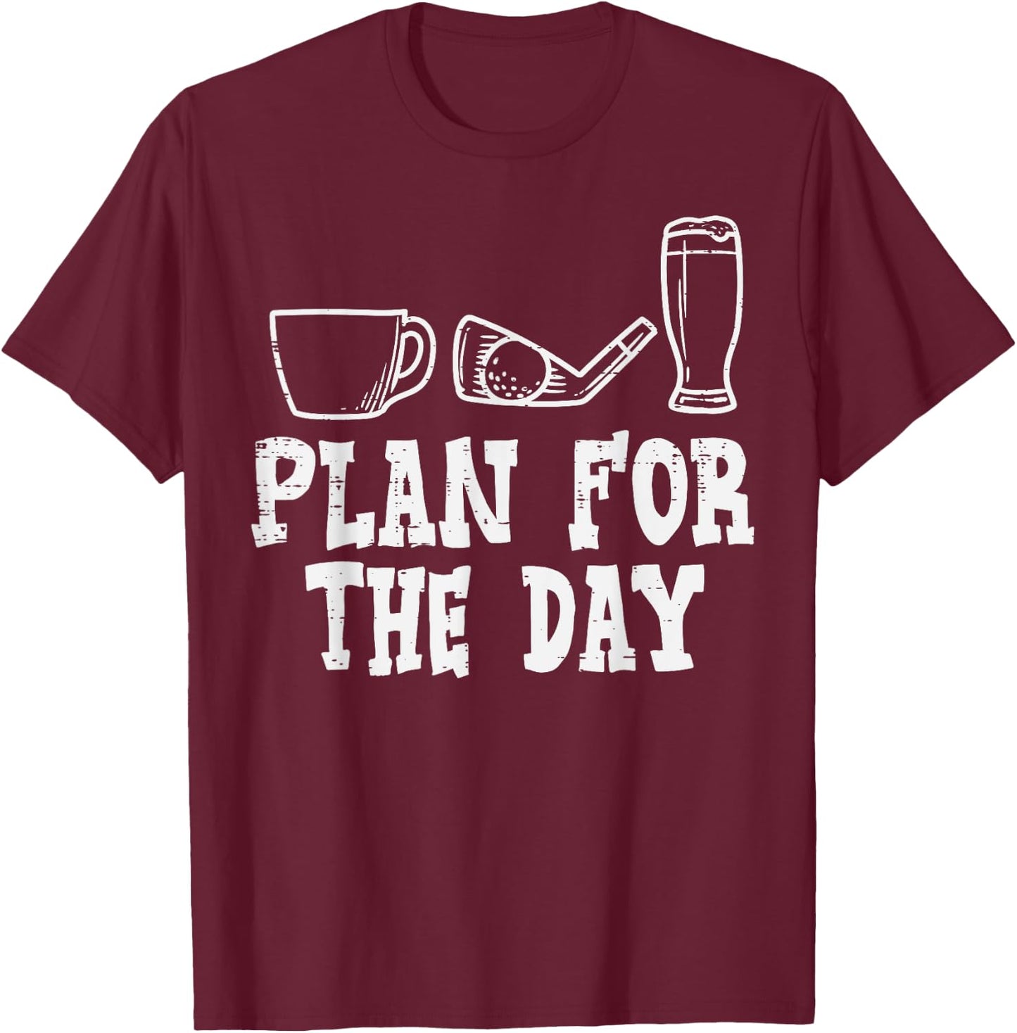 Plan For The Day Coffee Golf Beer Golfing Drinking Golfer T-Shirt - T-Shirt | Maroon