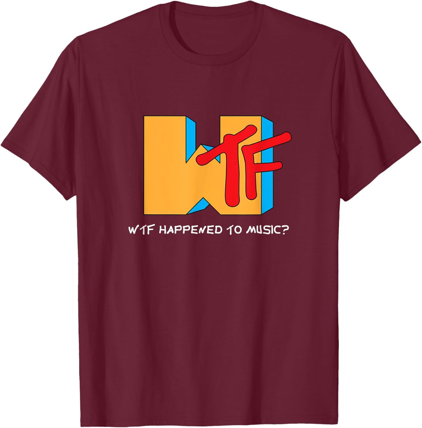 WTF Happened to Music? TV Ruined It! - Funny Musician T-Shirt - T-Shirt | Maroon