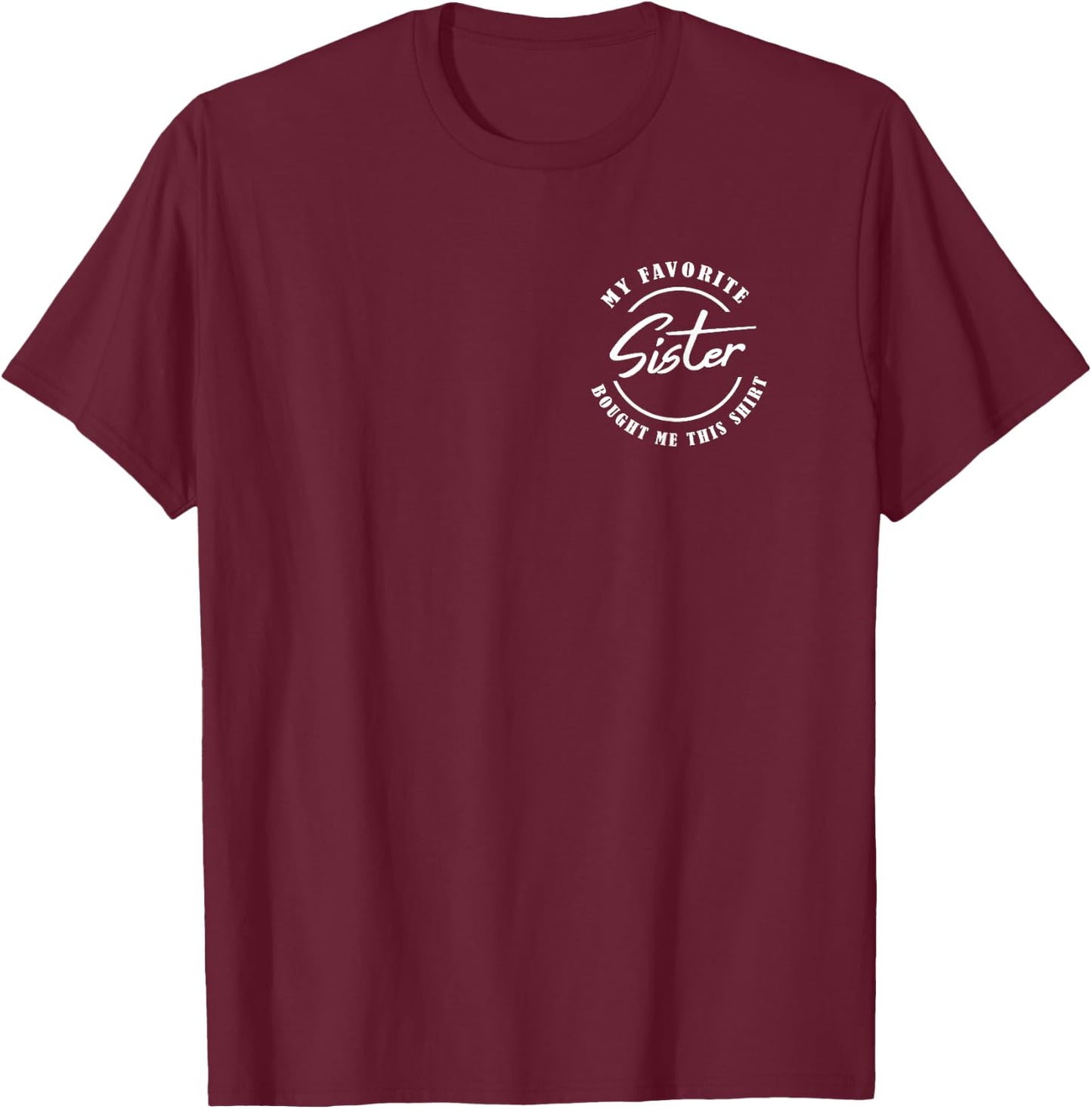 My Favorite Sister Bought Me This Shirt / Siblings Badge T-Shirt - T-Shirt | Maroon