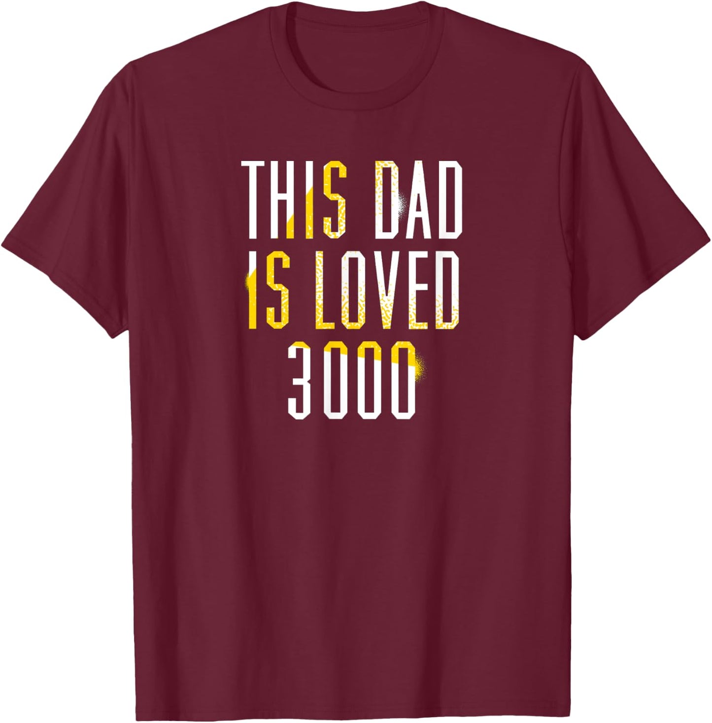 This Dad Is Loved 3000- Awesome Gifts for Dad T-Shirt - T-Shirt | Maroon
