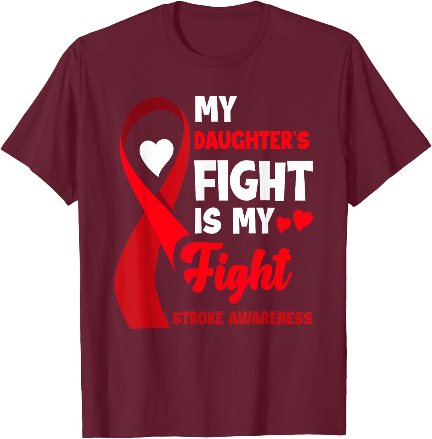 My Daughter's Fight Is My Fight Family Stroke Awareness T-Shirt - T-Shirt | Maroon