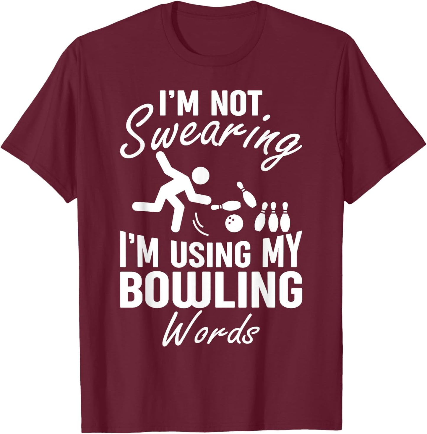 I'm Not Swearing I'm Using My Bowling Words Funny Saying T-Shirt - T-Shirt | Maroon