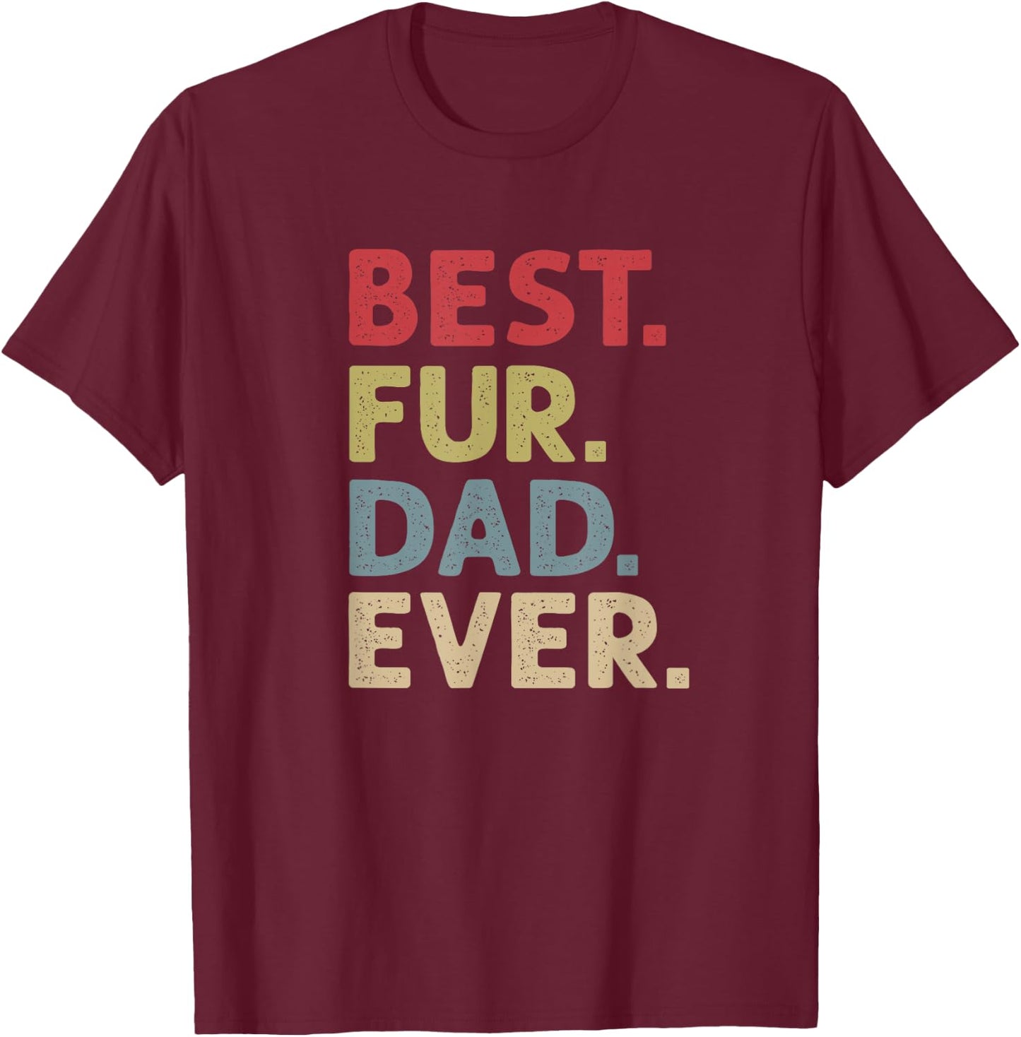 Best Fur Dad Ever Design Cat Daddy or Dog Father T-Shirt - T-Shirt | Maroon