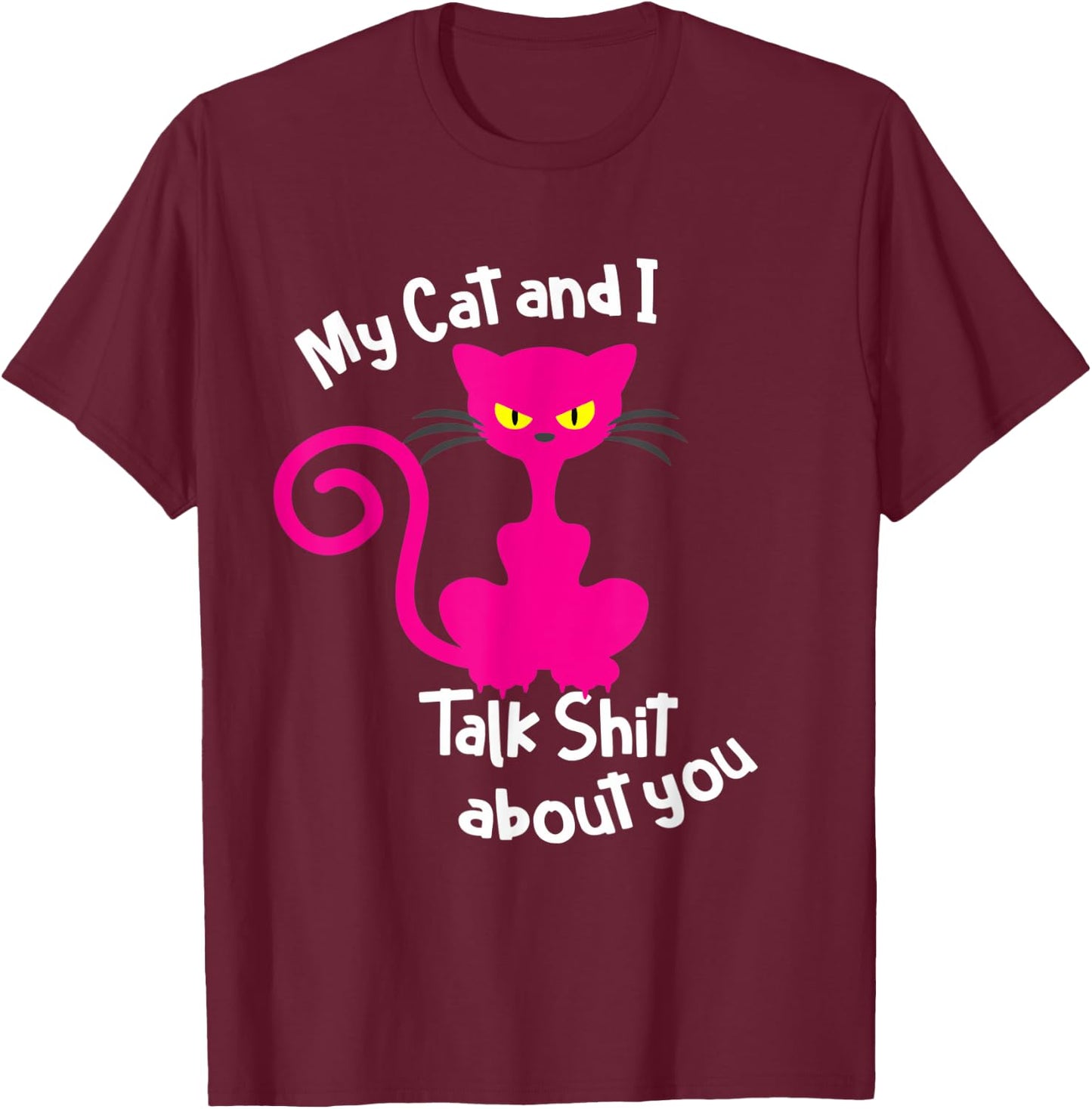 My Cat & I Talk Sh!t About You - Funny Cat Gift Pet Lover Women T-Shirt - T-Shirt | Maroon