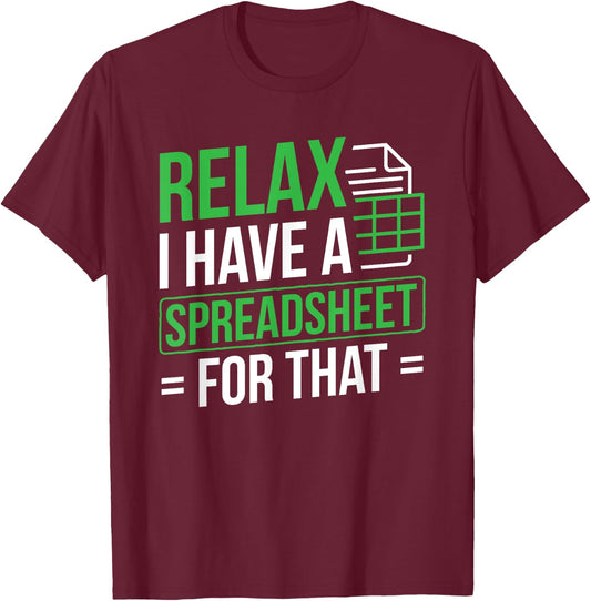 Relax I Have Spreadsheet For That Accountant Spreadsheet T-Shirt - T-Shirt | Maroon