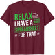 Relax I Have Spreadsheet For That Accountant Spreadsheet T-Shirt - T-Shirt | Maroon
