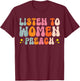 Listen To Women Preach T-Shirt - T-Shirt | Maroon