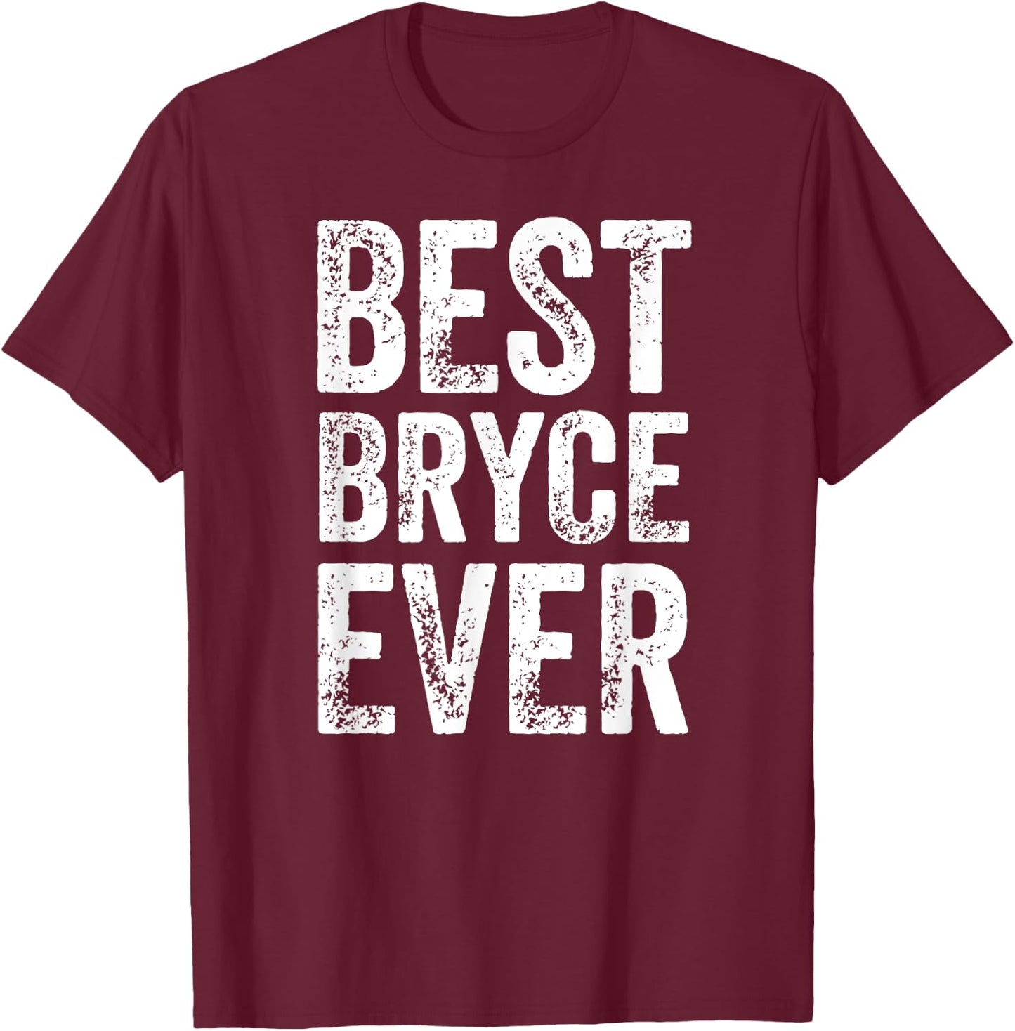 Best Bryce Ever Shirt Funny Personalized First Name Bryce T-Shirt - T-Shirt | Maroon