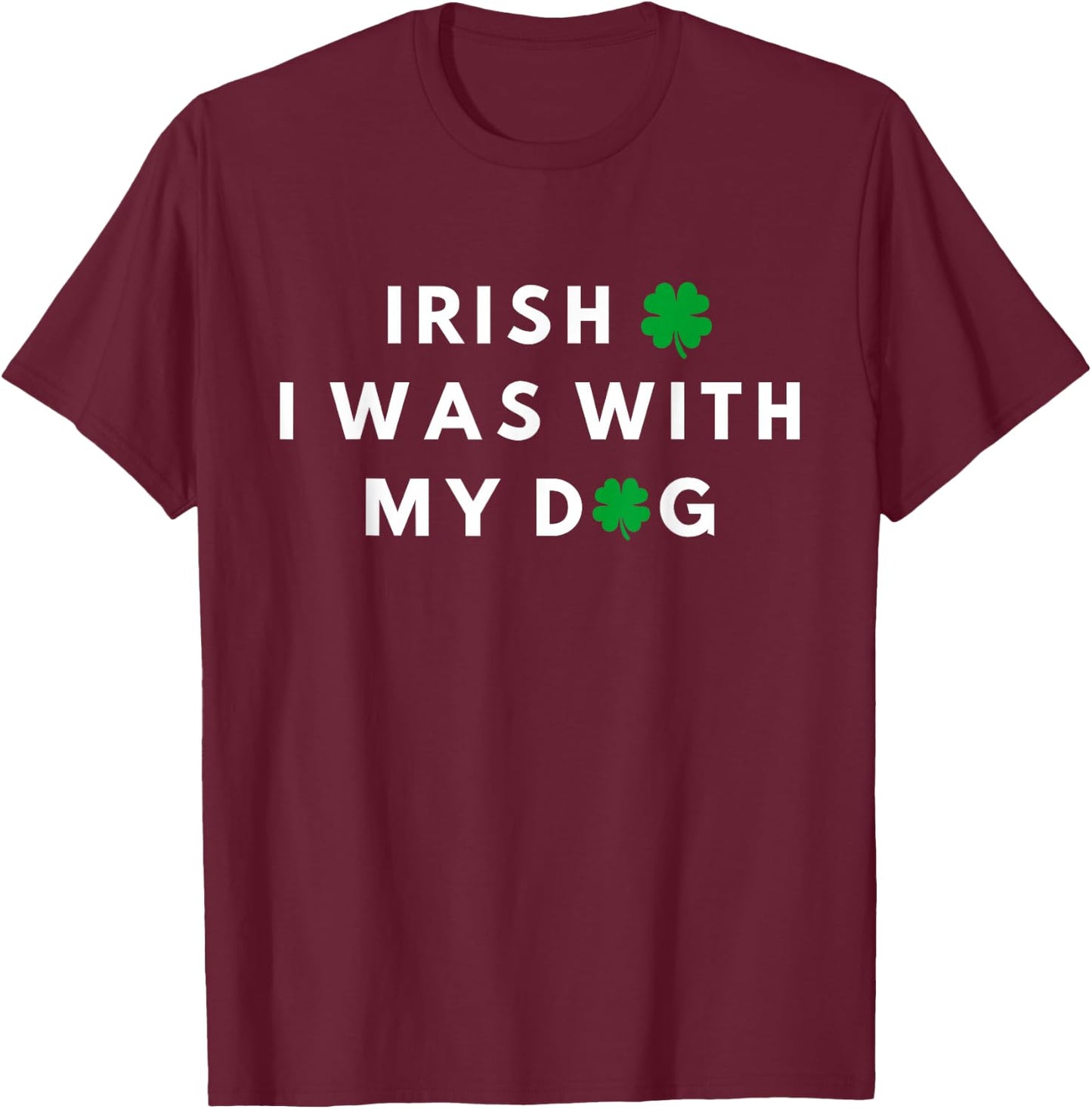 Irish I Was With My Dog Funny Dog Lovers St. Partricks Day T-Shirt - T-Shirt | Maroon
