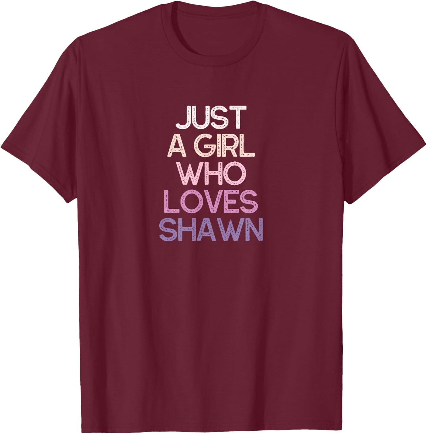 Just A Girl Who Loves Shawn Name Gift T-Shirt - T-Shirt | Maroon