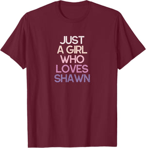 Just A Girl Who Loves Shawn Name Gift T-Shirt - T-Shirt | Maroon