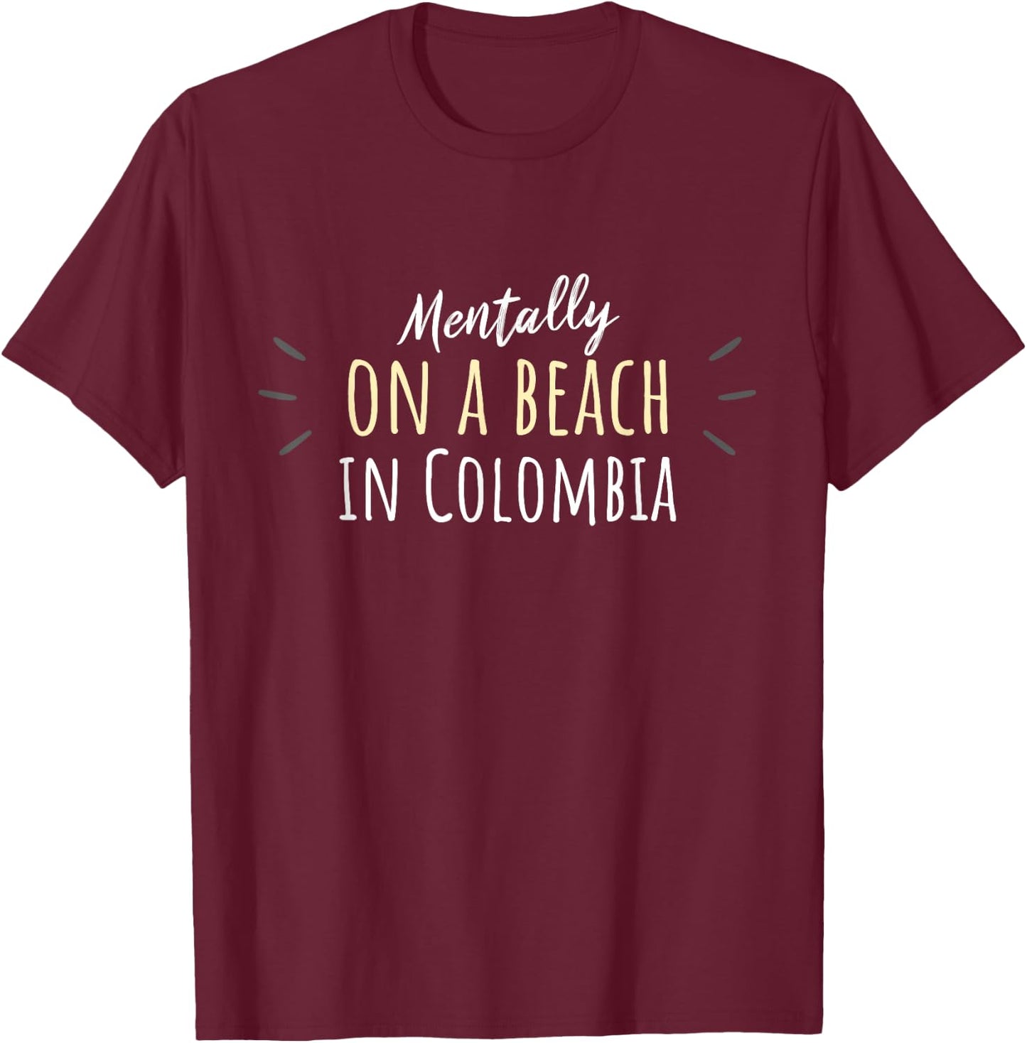 Mentally On A Beach In Colombia - Cute Colombian Souvenir T-Shirt - T-Shirt | Maroon