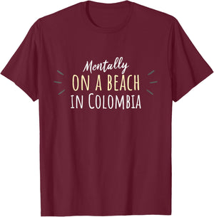 Mentally On A Beach In Colombia - Cute Colombian Souvenir T-Shirt - T-Shirt | Maroon
