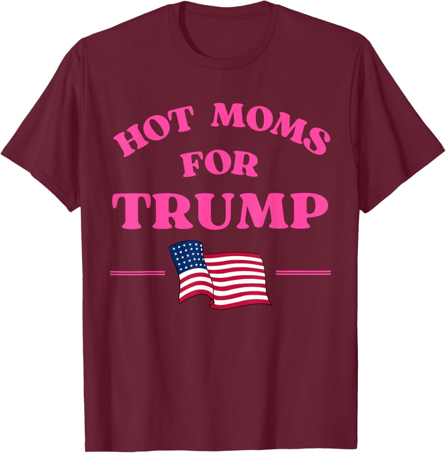 Hot Moms for Trump 2024 Republican USA Flag Pink Quote Men T-Shirt - T-Shirt | Maroon