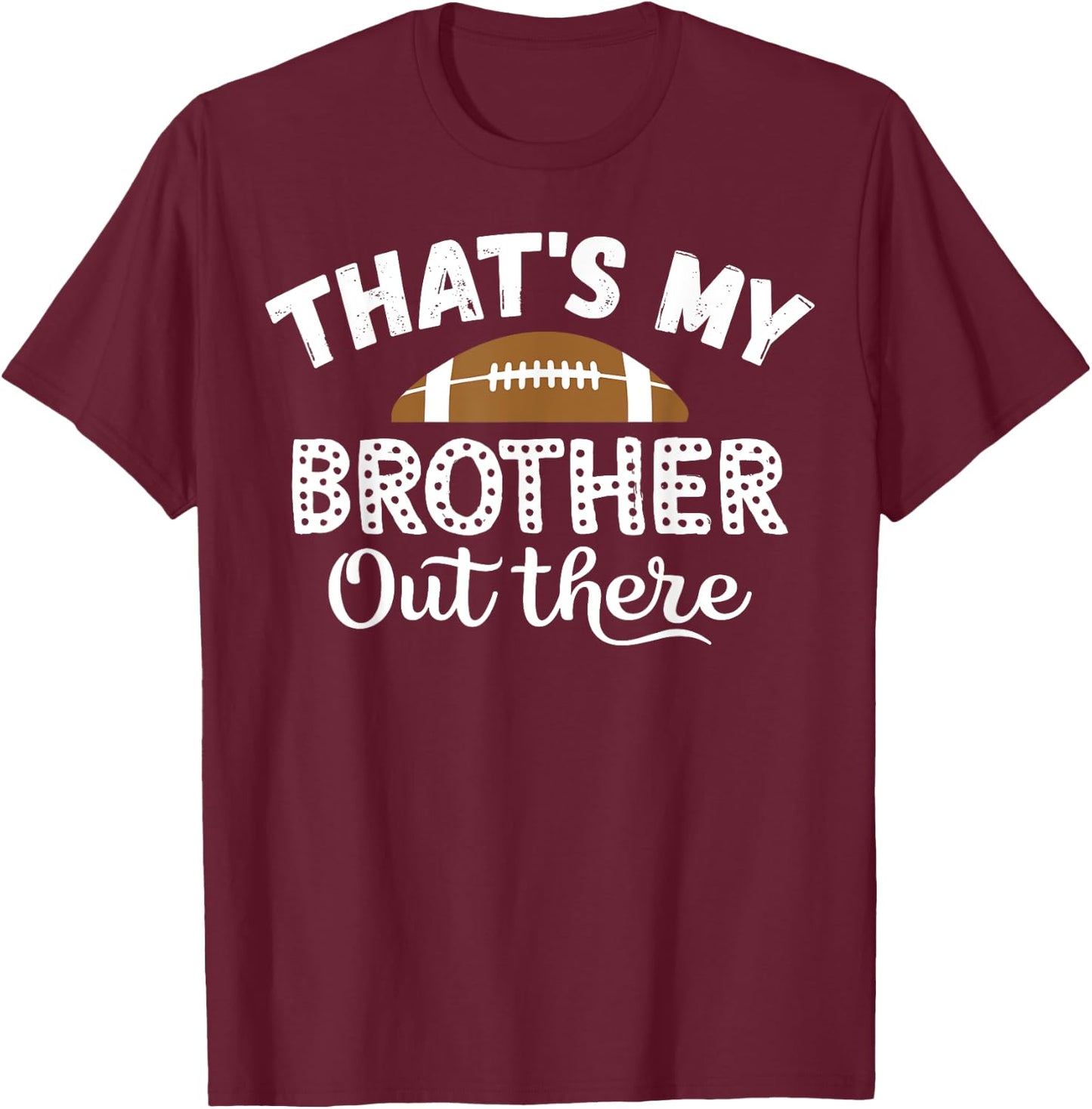 Vintage That's My Brother Out There Funny Football Family T-Shirt - T-Shirt | Maroon