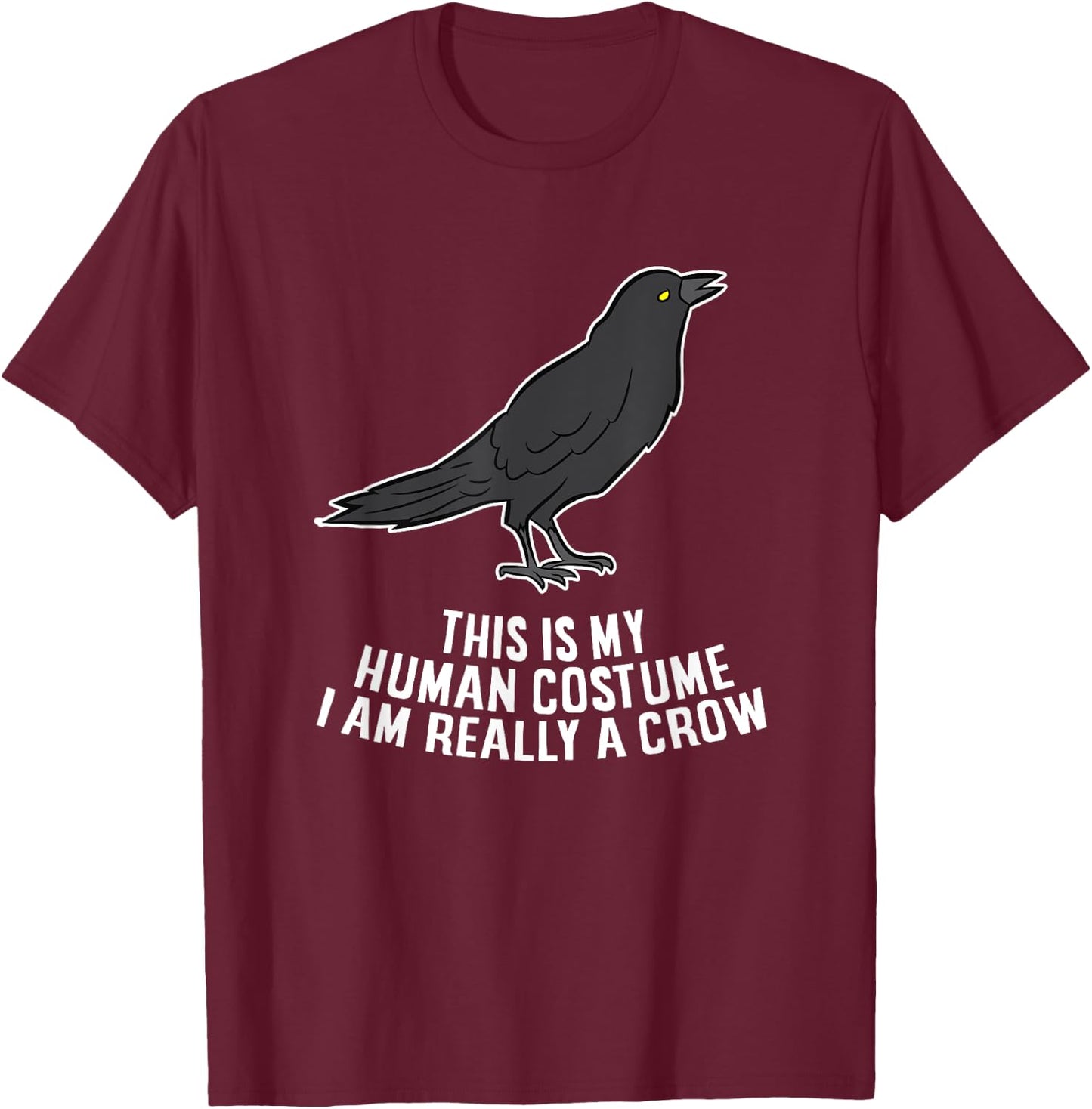 This Is My Human Costume I'm Really A Crow T-Shirt - T-Shirt | Maroon