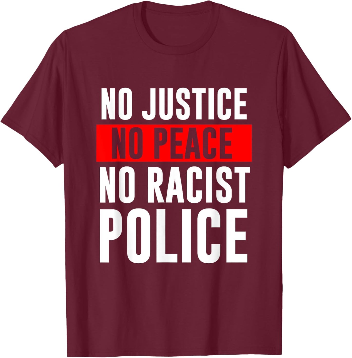 No Justice No Peace No Racist Police Black LIves Matter T-Shirt - T-Shirt | Maroon