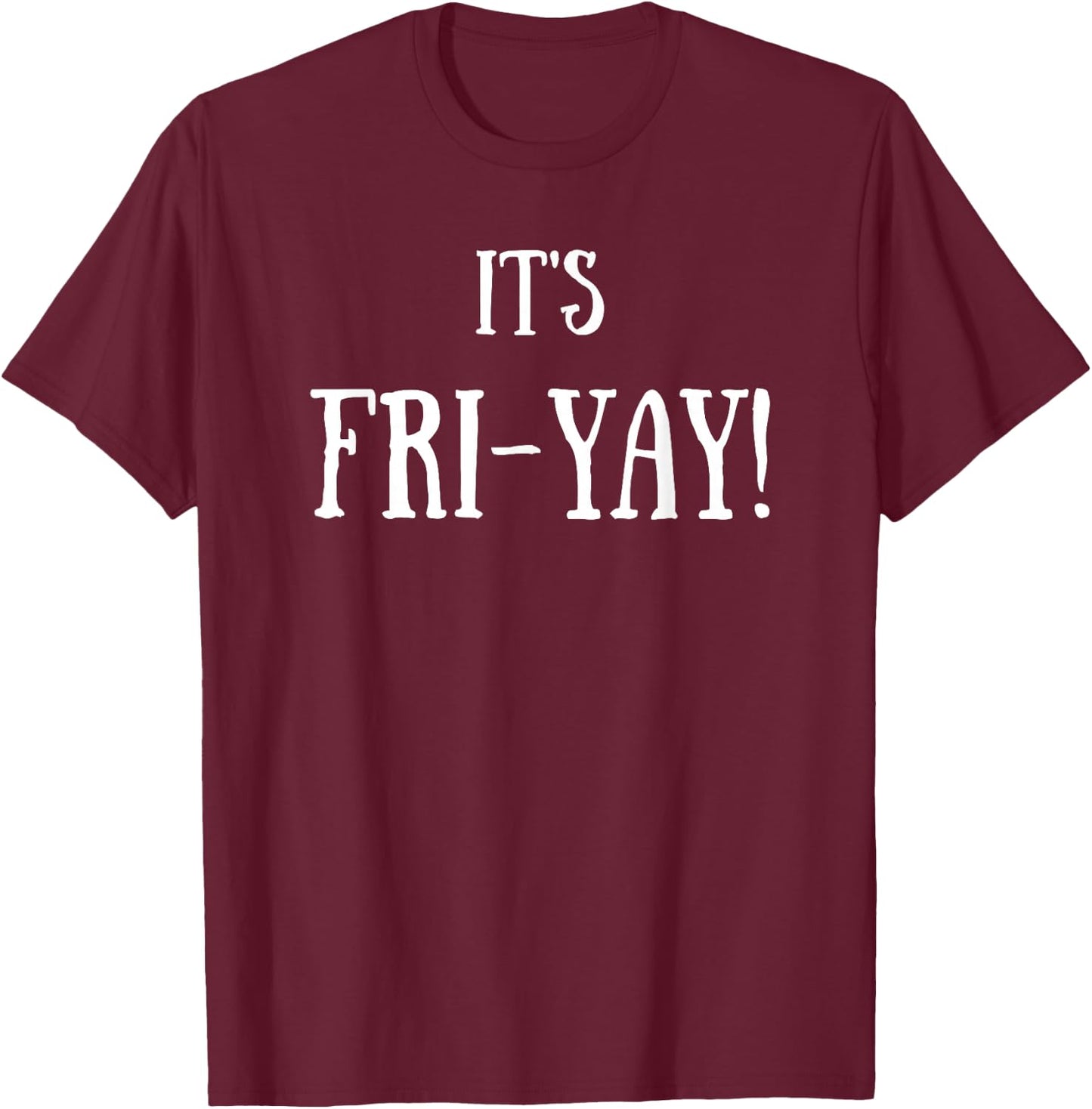 It's Fri-Yay! T-Shirt - T-Shirt | Maroon