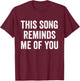 This Song Reminds Me Of You T-Shirt - T-Shirt | Maroon
