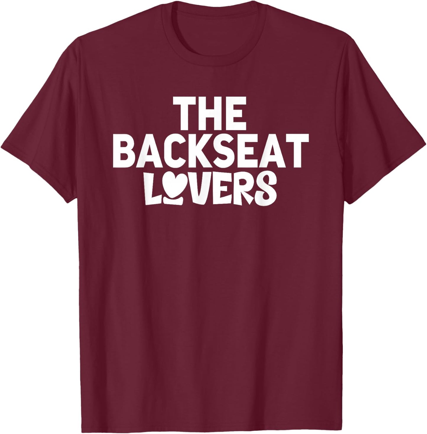 Funny Saying Humor Quotes The Backseats Lovers Holiday Gifts T-Shirt - T-Shirt | Maroon