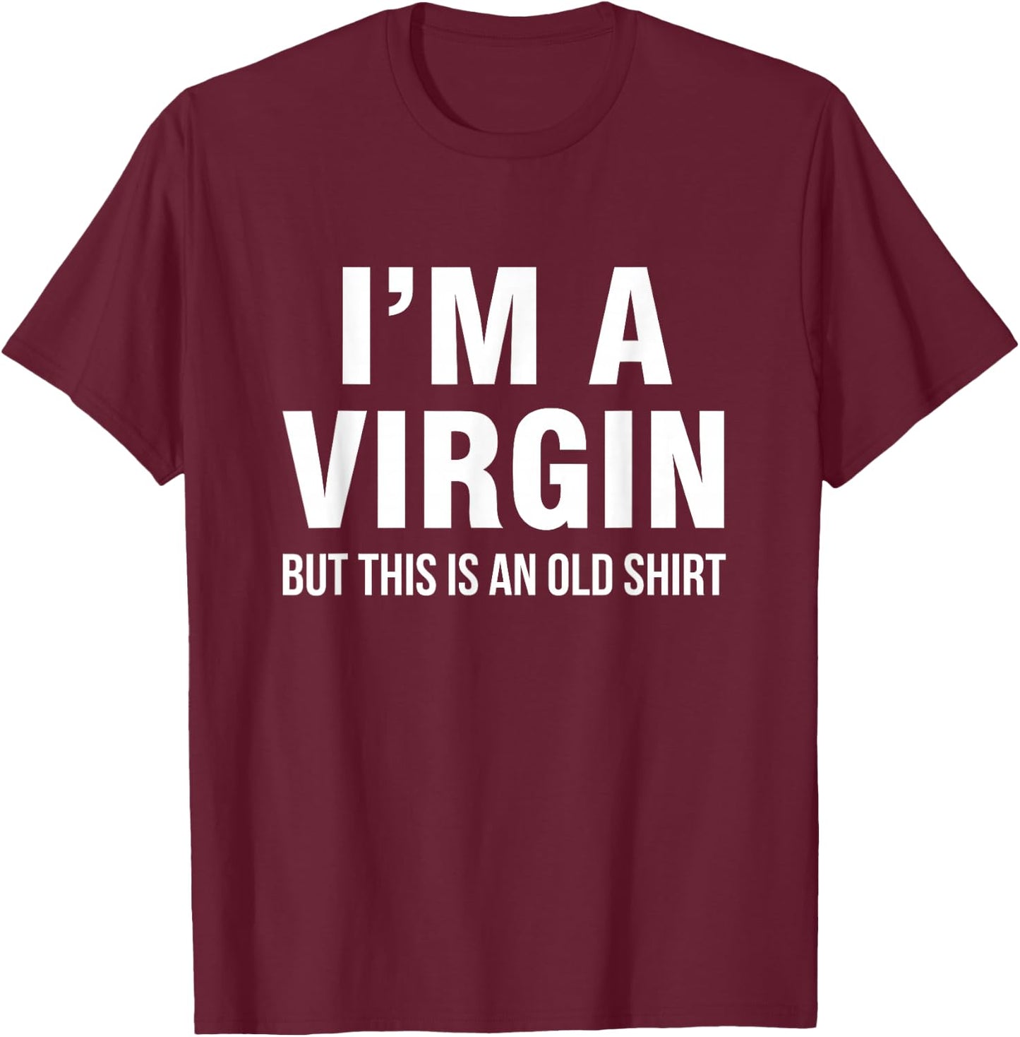 I'm a virgin, but this is an old shirt T-Shirt - T-Shirt | Maroon
