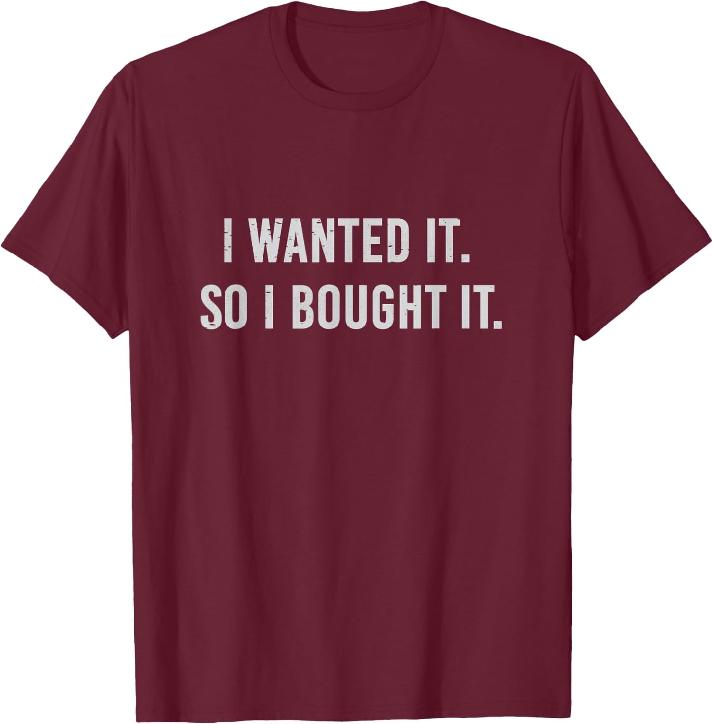 I Wanted It So I Bought It Shopaholic T-Shirt - T-Shirt | Maroon